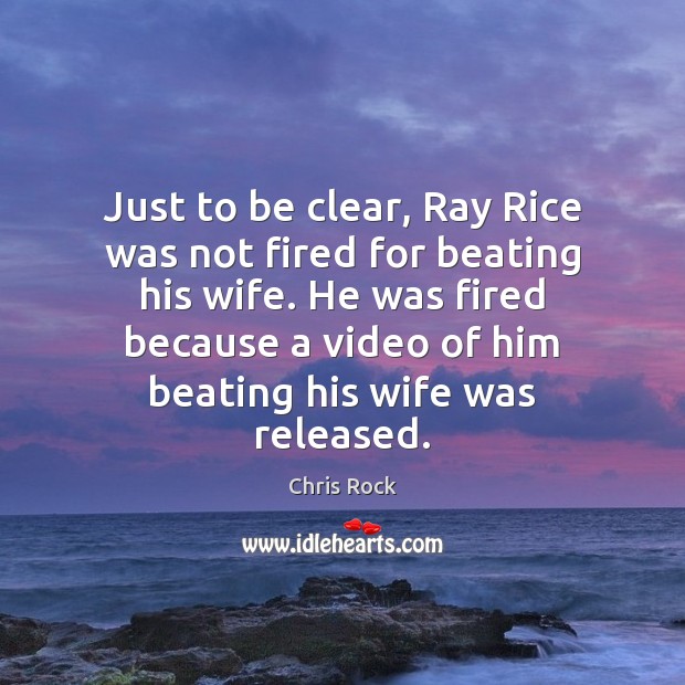 Just to be clear, Ray Rice was not fired for beating his Chris Rock Picture Quote