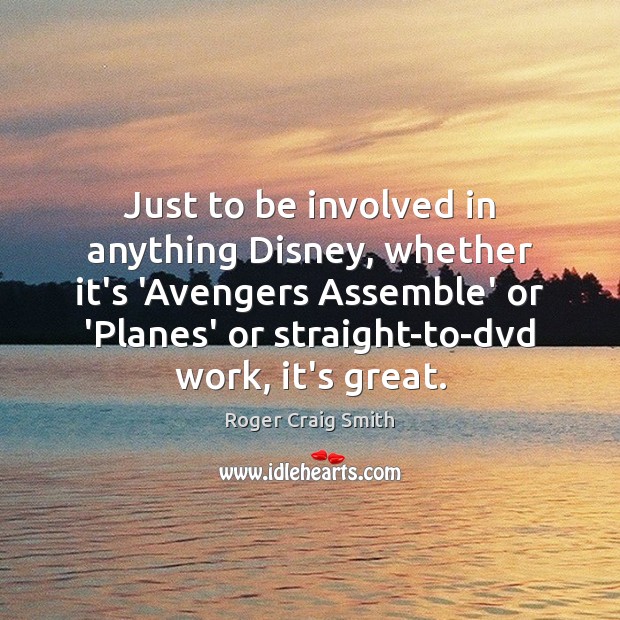 Just to be involved in anything Disney, whether it’s ‘Avengers Assemble’ or Roger Craig Smith Picture Quote