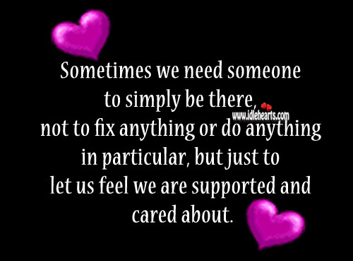 Sometimes we need someone to simply be there Care Quotes Image