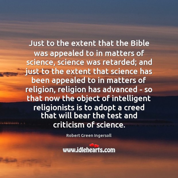 Just to the extent that the Bible was appealed to in matters Robert Green Ingersoll Picture Quote