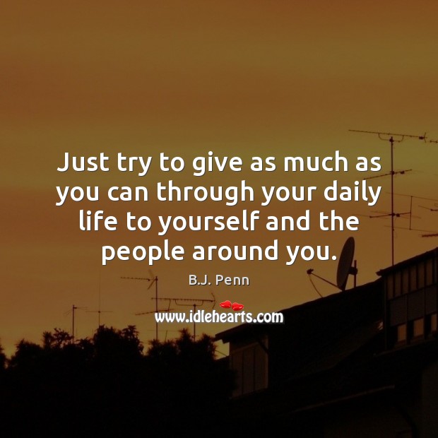 Just try to give as much as you can through your daily Image