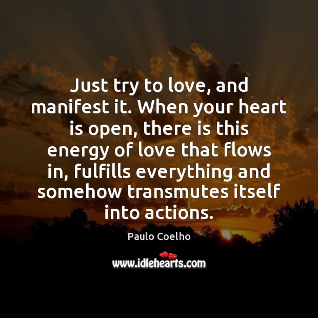 Just try to love, and manifest it. When your heart is open, Image