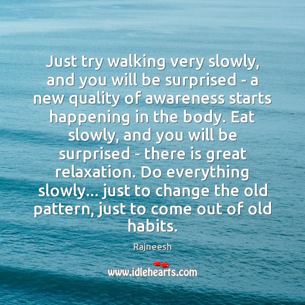 Just try walking very slowly, and you will be surprised – a Image