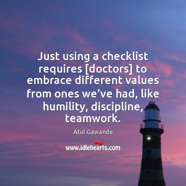 Just using a checklist requires [doctors] to embrace different values from ones Teamwork Quotes Image