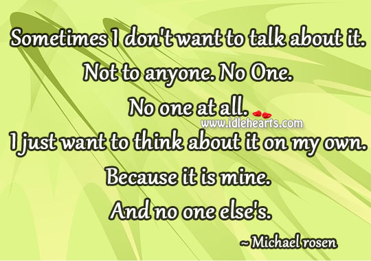 Sometimes I don’t want to talk about it. Michael rosen Picture Quote