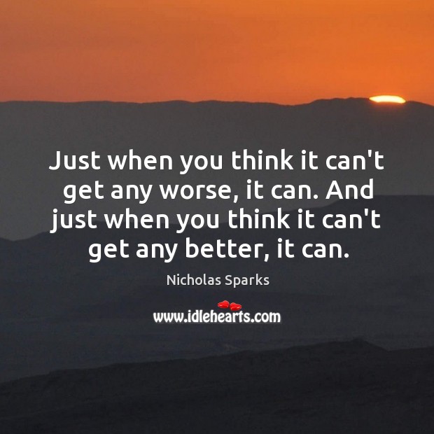 Just when you think it can’t get any worse, it can. And Nicholas Sparks Picture Quote