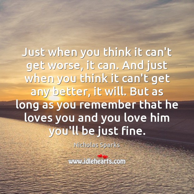 Just when you think it can’t get worse, it can. And just Nicholas Sparks Picture Quote