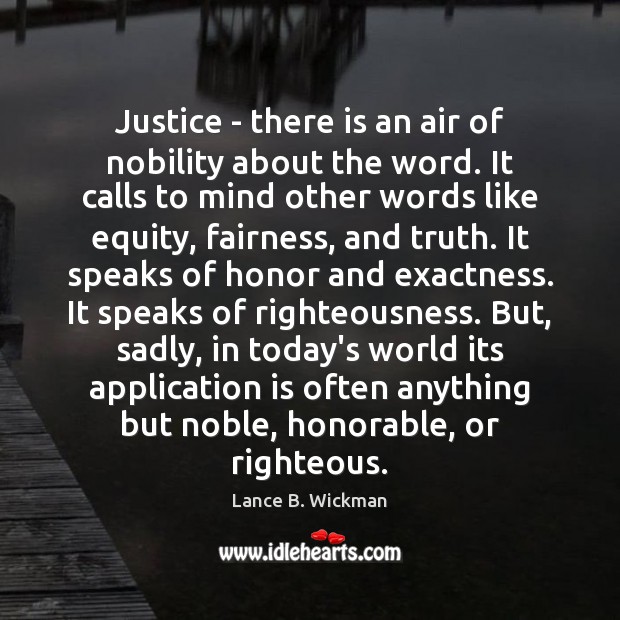 Justice – there is an air of nobility about the word. It Lance B. Wickman Picture Quote