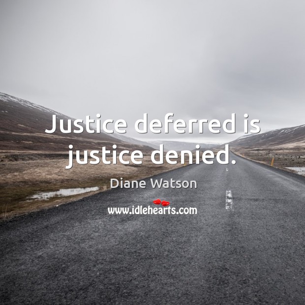 Justice deferred is justice denied. Image