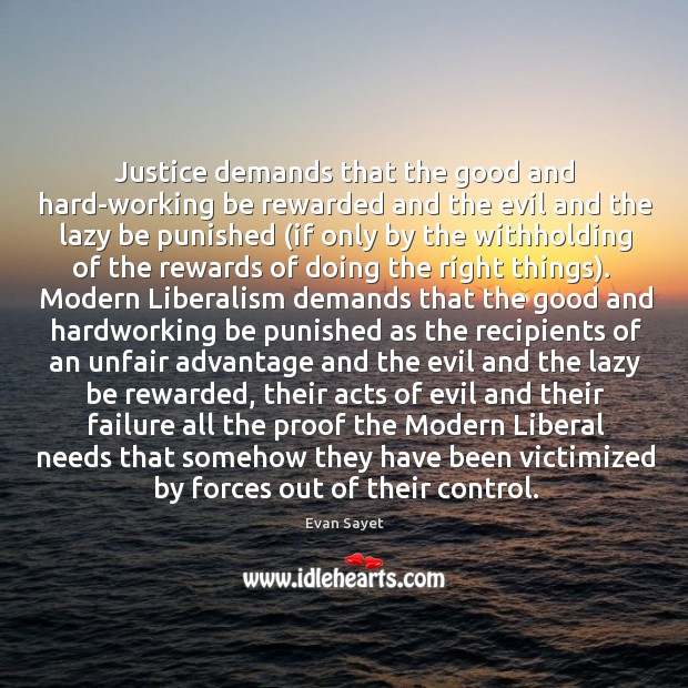 Justice demands that the good and hard-working be rewarded and the evil Evan Sayet Picture Quote