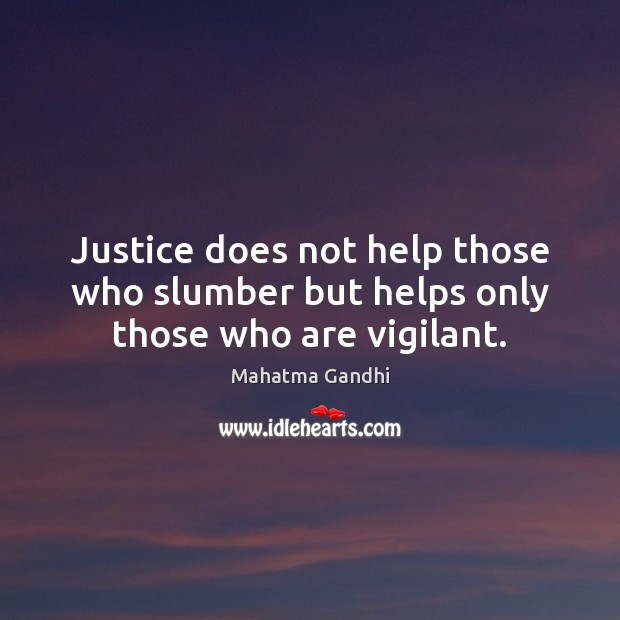 Justice does not help those who slumber but helps only those who are vigilant. Mahatma Gandhi Picture Quote