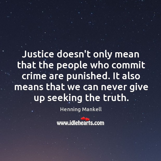Justice doesn’t only mean that the people who commit crime are punished. Henning Mankell Picture Quote