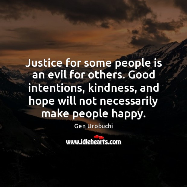 Justice for some people is an evil for others. Good intentions, kindness, Gen Urobuchi Picture Quote