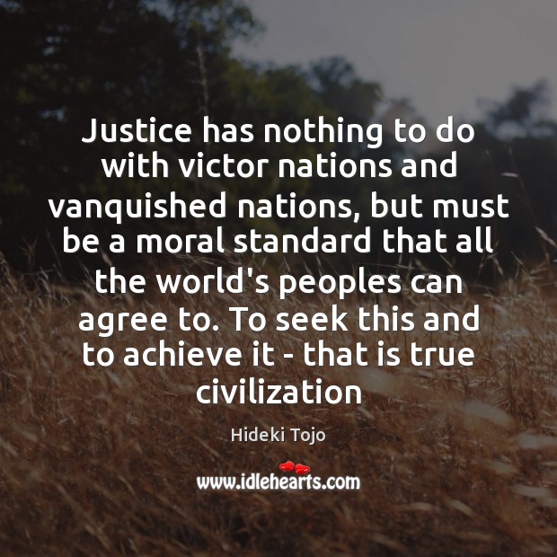 Justice has nothing to do with victor nations and vanquished nations, but Hideki Tojo Picture Quote