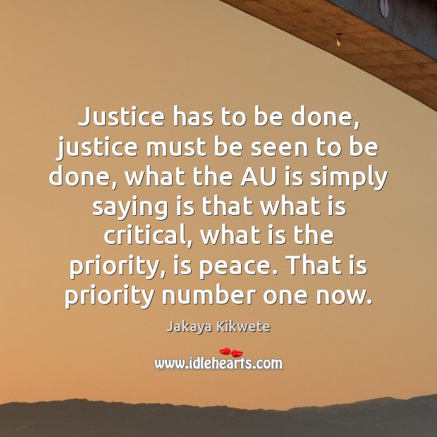 Justice has to be done, justice must be seen to be done, Priority Quotes Image