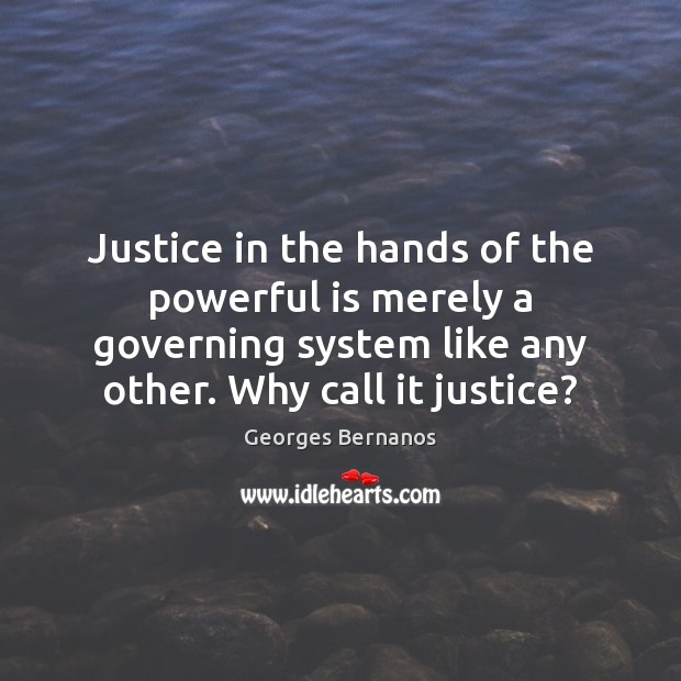 Justice in the hands of the powerful is merely a governing system Image