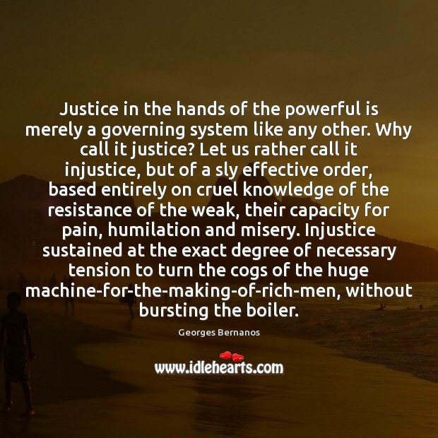 Justice in the hands of the powerful is merely a governing system Georges Bernanos Picture Quote