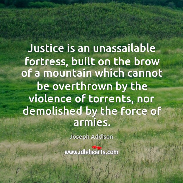 Justice is an unassailable fortress, built on the brow of a mountain which cannot be Image