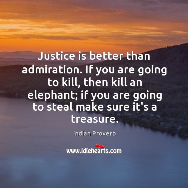 Justice is better than admiration. Indian Proverbs Image