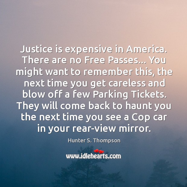 Justice is expensive in America. There are no Free Passes… You might Hunter S. Thompson Picture Quote
