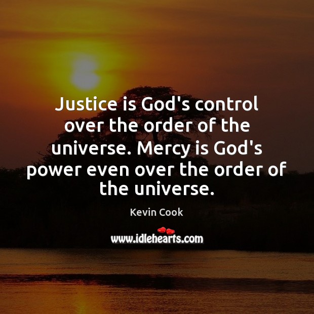 Justice is God’s control over the order of the universe. Mercy is Justice Quotes Image