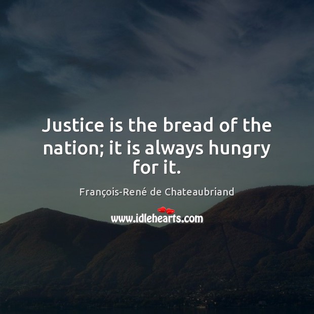 Justice is the bread of the nation; it is always hungry for it. Justice Quotes Image
