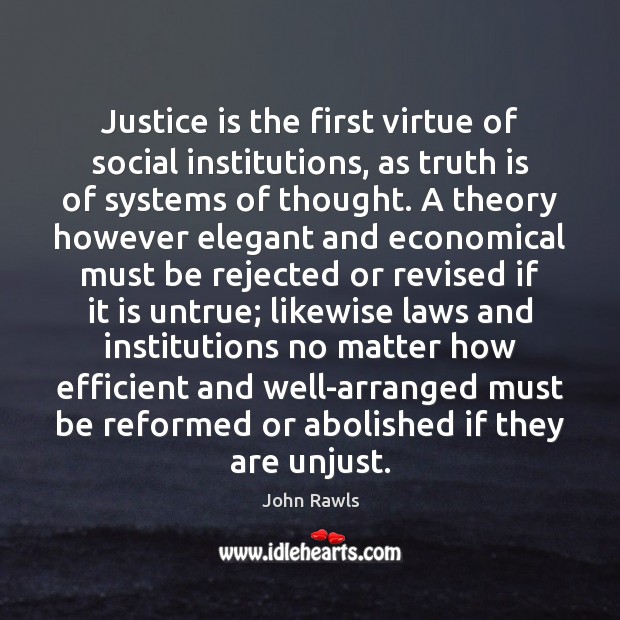 Justice is the first virtue of social institutions, as truth is of Justice Quotes Image