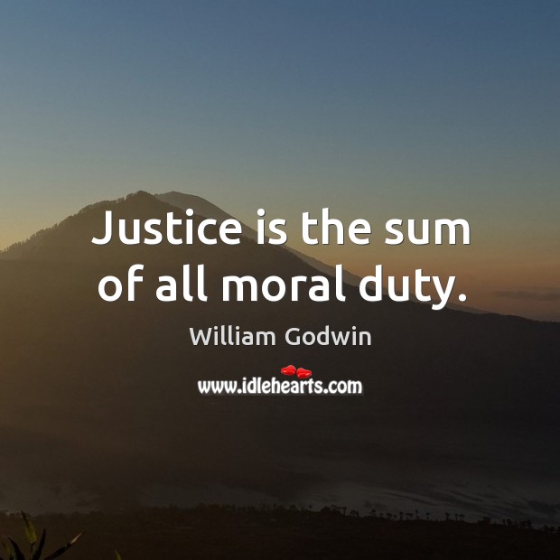 Justice is the sum of all moral duty. Image