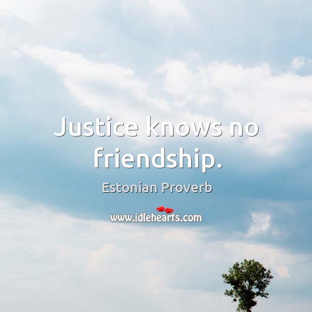 Justice knows no friendship. Estonian Proverbs Image
