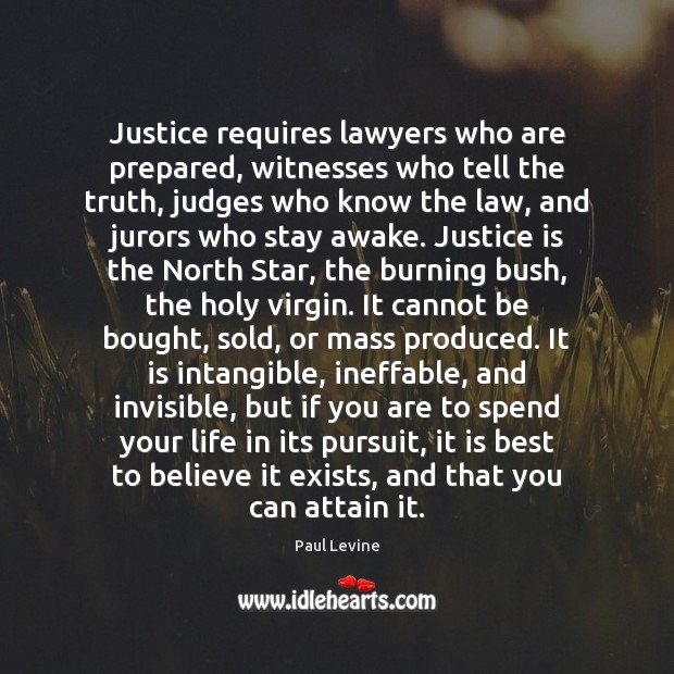 Justice requires lawyers who are prepared, witnesses who tell the truth, judges Justice Quotes Image