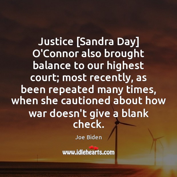 Justice [Sandra Day] O’Connor also brought balance to our highest court; most Joe Biden Picture Quote