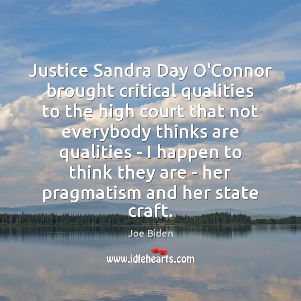 Justice Sandra Day O’Connor brought critical qualities to the high court that Joe Biden Picture Quote