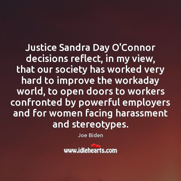 Justice Sandra Day O’Connor decisions reflect, in my view, that our society Joe Biden Picture Quote