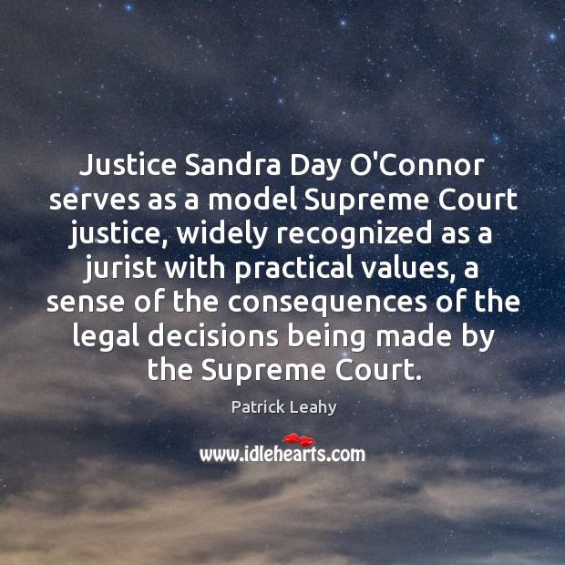 Justice Sandra Day O’Connor serves as a model Supreme Court justice, widely Patrick Leahy Picture Quote