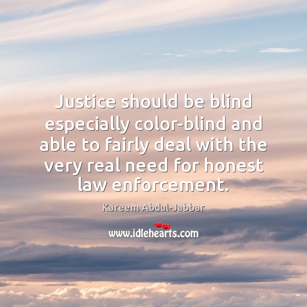 Justice should be blind especially color-blind and able to fairly deal with Kareem Abdul-Jabbar Picture Quote