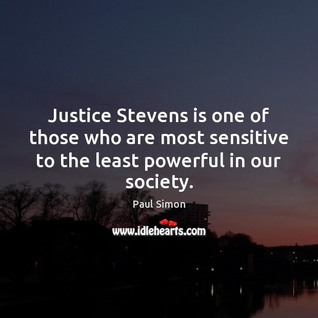 Justice Stevens is one of those who are most sensitive to the Image