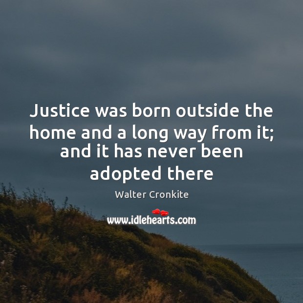 Justice was born outside the home and a long way from it; Image