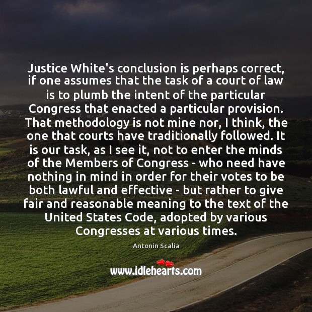 Justice White’s conclusion is perhaps correct, if one assumes that the task Antonin Scalia Picture Quote