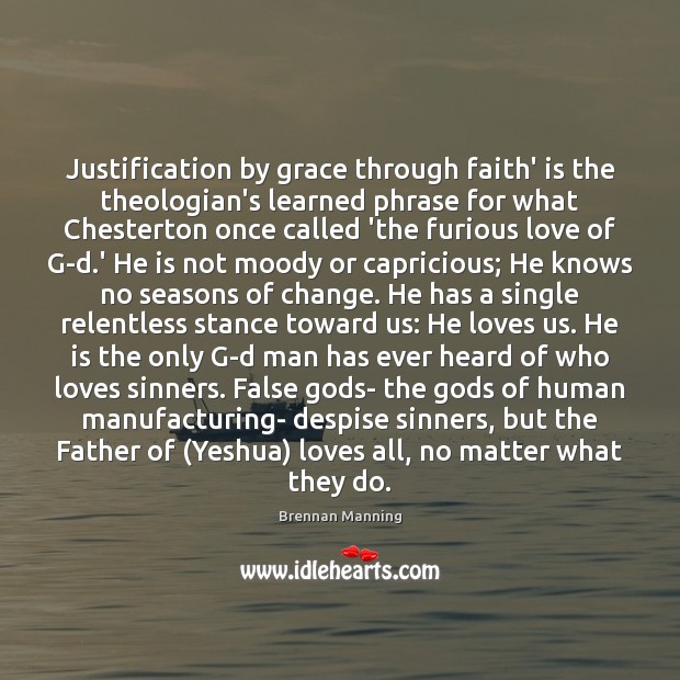 Justification by grace through faith’ is the theologian’s learned phrase for what Brennan Manning Picture Quote