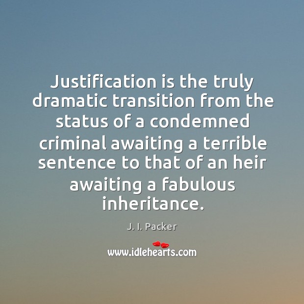 Justification is the truly dramatic transition from the status of a condemned J. I. Packer Picture Quote