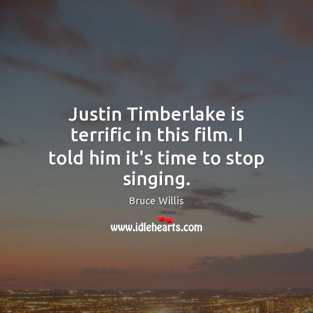 Justin Timberlake is terrific in this film. I told him it’s time to stop singing. Image