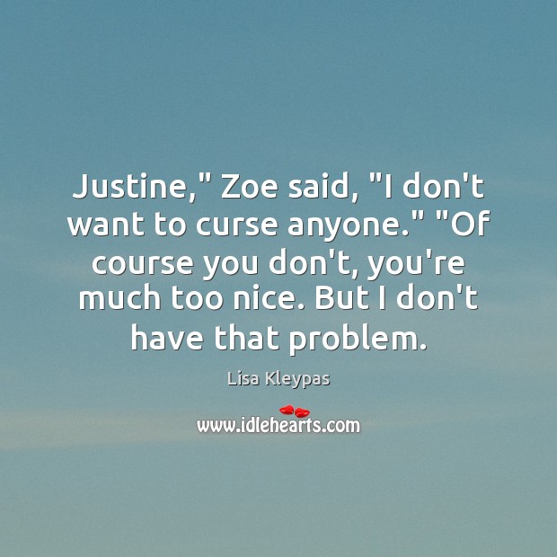 Justine,” Zoe said, “I don’t want to curse anyone.” “Of course you Image