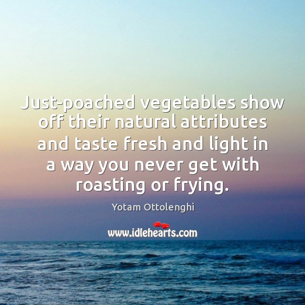 Just-poached vegetables show off their natural attributes and taste fresh and light Image