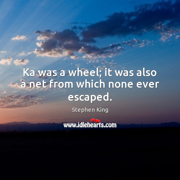 Ka was a wheel; it was also a net from which none ever escaped. Image