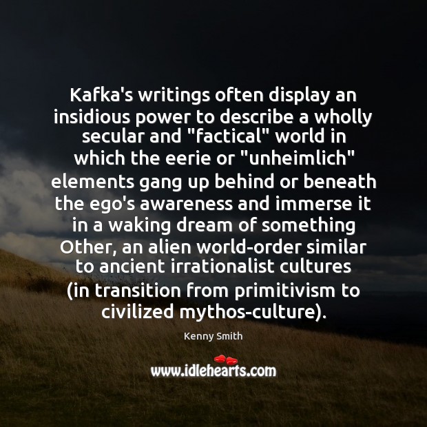 Kafka’s writings often display an insidious power to describe a wholly secular Image