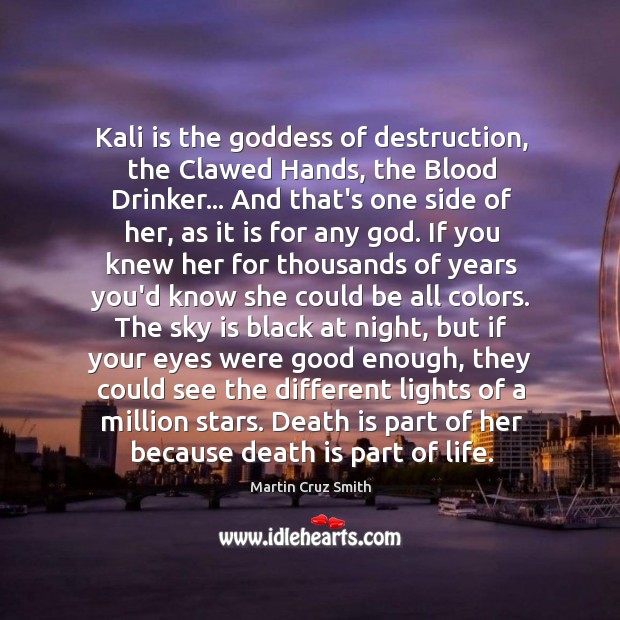 Kali is the Goddess of destruction, the Clawed Hands, the Blood Drinker… Martin Cruz Smith Picture Quote
