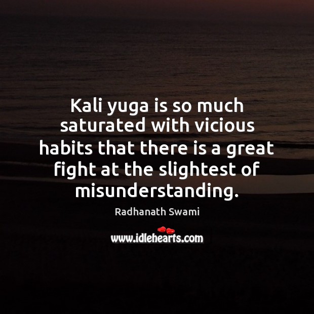 Kali yuga is so much saturated with vicious habits that there is Radhanath Swami Picture Quote