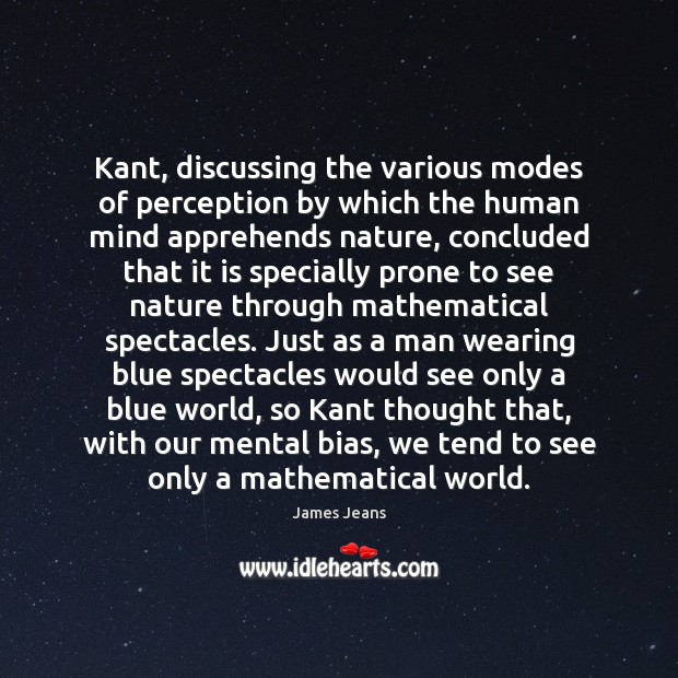 Kant, discussing the various modes of perception by which the human mind Image