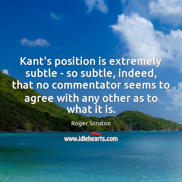 Kant’s position is extremely subtle – so subtle, indeed, that no commentator Image