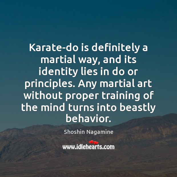 Karate-do is definitely a martial way, and its identity lies in do Shoshin Nagamine Picture Quote